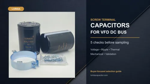 Screw Terminal Capacitor Selection for VFD DC Bus: 5 Checks Before Sampling