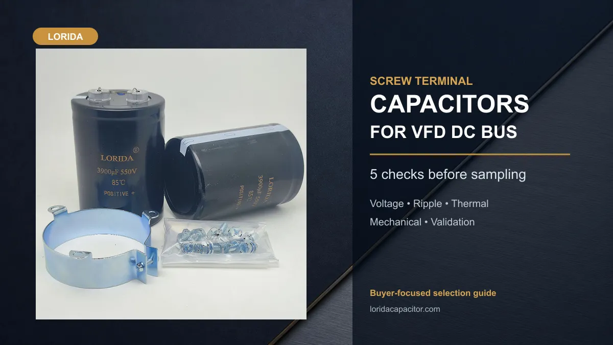 Screw Terminal Capacitor Selection for VFD DC Bus: 5 Checks Before Sampling